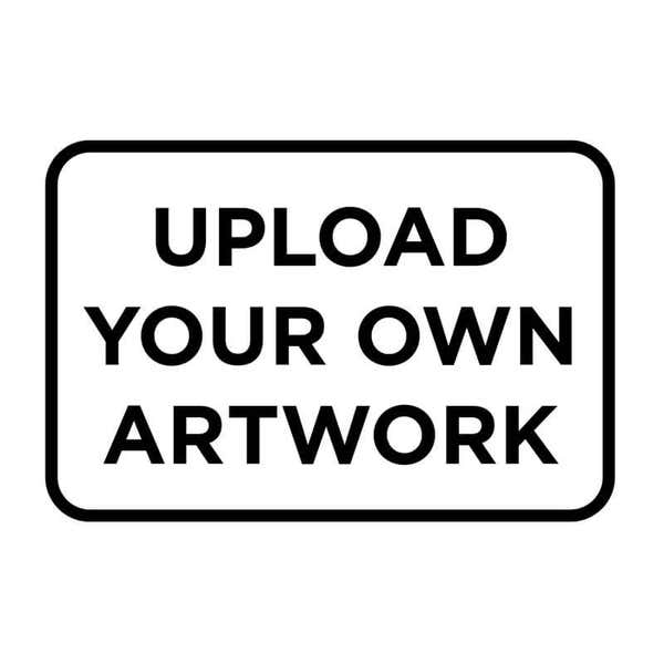 Black and white stamped impression that reads "Upload Your Own Artwork"