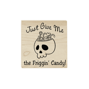 Just Give Me the Friggin' Candy Craft Stamp Body and Design