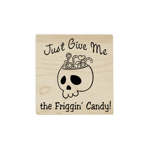 Just Give Me the Friggin' Candy Craft Stamp Body and Design