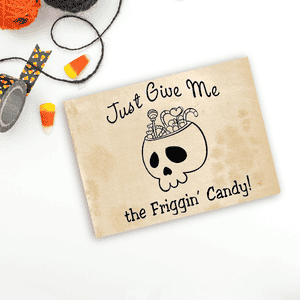 Just Give Me the Friggin' Candy Craft Stamp Imprint Example