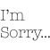 I'm Sorry Craft Stamp