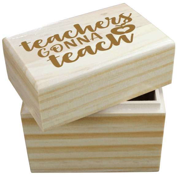 Teachers Gonna Teach Wooden Box